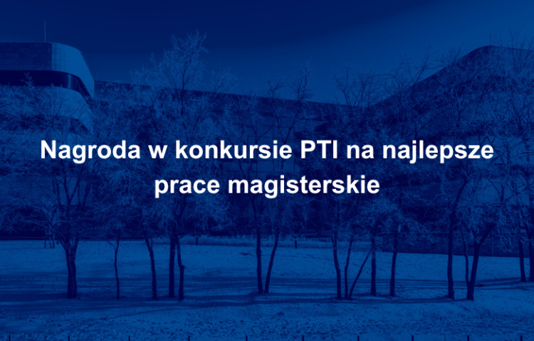 Nagroda w konkursie PTI na najlepsze prace magisterskie